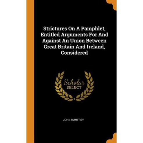 (영문도서) Strictures On A Pamphlet Entitled Arguments For And Against An Union Between Great Britain A... Hardcover, Franklin Classics, English, 9780343228286