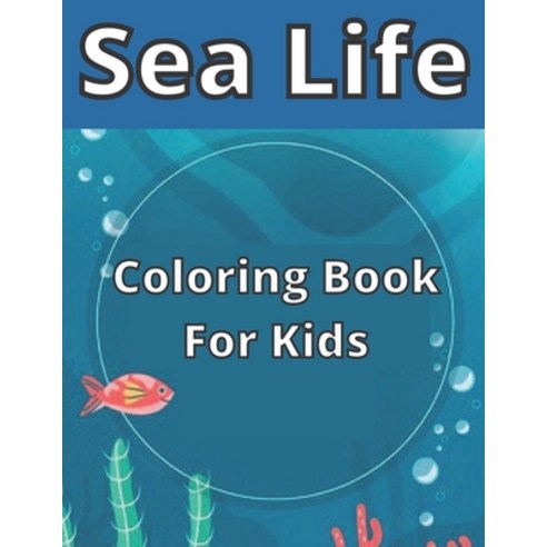 Sea Life Coloring Book For Kids: under the sea coloring book sea book sea life coloring book sea ... Paperback, Independently Published, English, 9798725942064