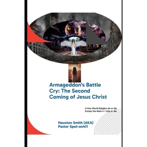 (영문도서) Armageddon''s Battle Cry: The Second Coming of Jesus Christ: NWO = 1 world Government / 1 worl... Paperback, Independently Published, English, 9798878270458