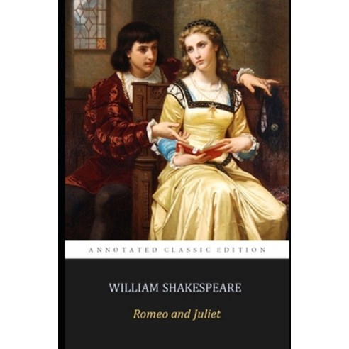 Romeo and Juliet By William Shakespeare "The Annotated Classics Edition" Students & Teachers Guide Paperback, Independently Published