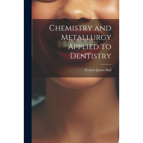 (영문도서) Chemistry and Metallurgy Applied to Dentistry Paperback, Legare Street Press, English, 9781022701922