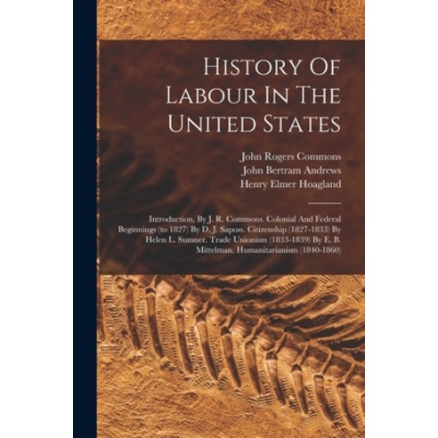 (영문도서) History Of Labour In The United States: Introduction By J. R. Commons. Colonial And Federal ... Paperback, Legare Street Press, English, 9781019347843