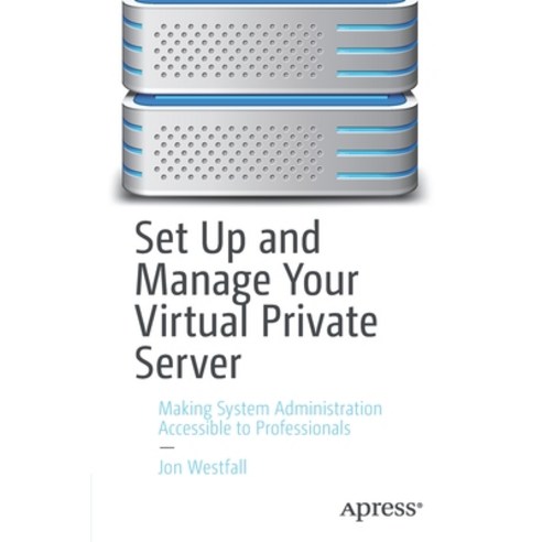 Set Up and Manage Your Virtual Private Server: Making System Administration Accessible to Professionals Paperback, Apress