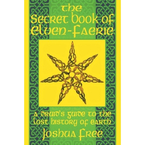 (영문도서) The Secret Book of Elven-Faerie: A Druid''s Guide to the Lost History of Earth Paperback, Joshua Free, English, 9781961509160