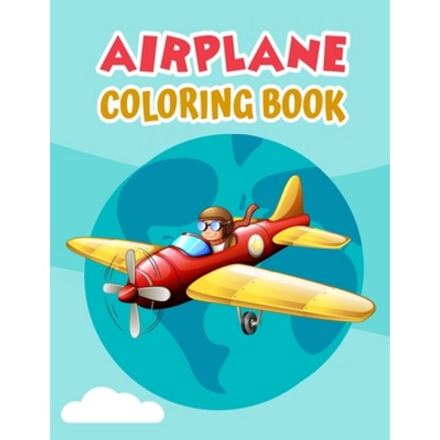 Airplane Coloring Book: Airplane Coloring Book For Kids Girls And Adult Paperback, Independently Published, English, 9798578685965