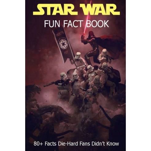 Star War Fun Fact Book: 80+ Fact Die-Hard Fan Didn''t Know Paperback, Independently Published, English, 9798722675408