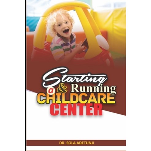 Starting And Running A Childcare Center Paperback, Independently Published, English, 9798579941671