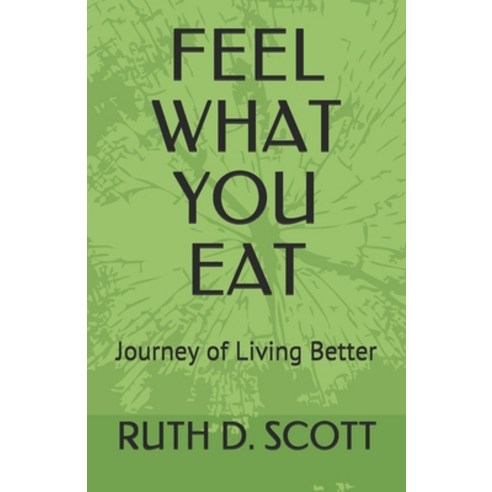 (영문도서) Feel What You Eat: Journey of Living Better Paperback, Independently Published, English, 9798527729610