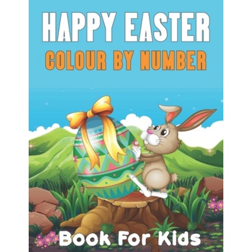 Happy Easter Colour By Number Book For Kids: An Amazing Coloring Book For Kids To Relax And Happy Ea... Paperback, Independently Published, English, 9798723534483