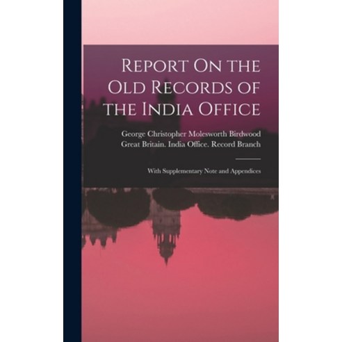 (영문도서) Report On the Old Records of the India Office: With Supplementary Note and Appendices Hardcover, Legare Street Press, English, 9781018025018