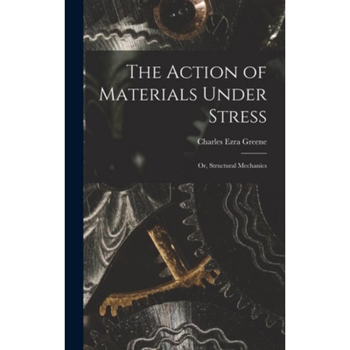 (영문도서) The Action of Materials Under Stress; or Structural Mechanics Hardcover, Legare Street Press, English, 9781017299526
