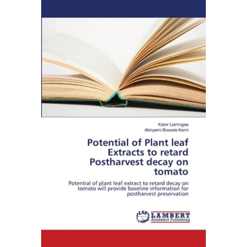 Potential of Plant leaf Extracts to retard Postharvest decay on tomato Paperback, LAP Lambert Academic Publis..., English, 9786139862856