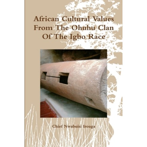 African Cultural Values From The Ohuhu Clan Of The Igbo Race Paperback, Lulu.com