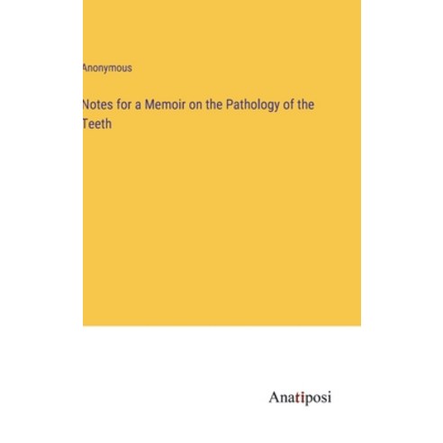 (영문도서) Notes for a Memoir on the Pathology of the Teeth Hardcover, Anatiposi Verlag, English, 9783382115890