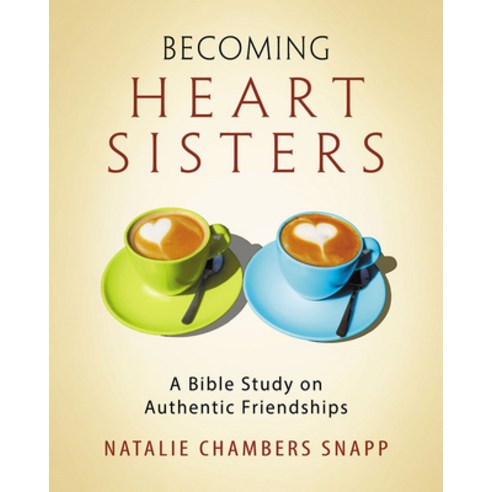 (영문도서) Becoming Heart Sisters - Women''s Bible Study Participant Workbook: A Bible Study on Authentic... Paperback, Abingdon Press, English, 9781501821202