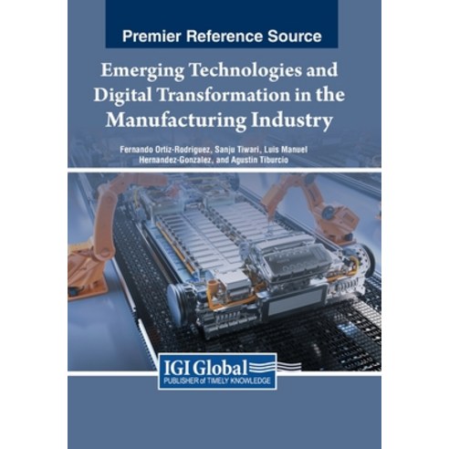 (영문도서) Emerging Technologies and Digital Transformation in the Manufacturing Industry Paperback, IGI Global, English, 9781668480892