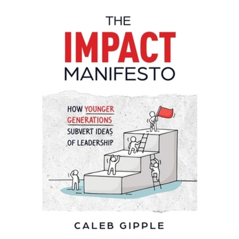 (영문도서) The Impact Manifesto: How Younger Generations Subvert Ideas of Leadership Paperback, New Degree Press, English, 9781636769622