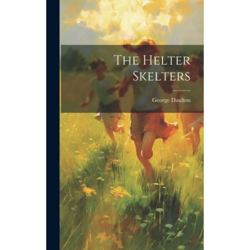 (영문도서) The Helter Skelters Hardcover, Legare Street Press, English, 9781019796146