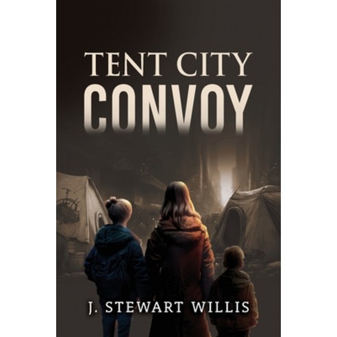 (영문도서) Tent City Convoy Paperback, Authors'' Tranquility Press, English, 9781960675811