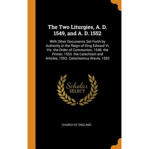 (영문도서) The Two Liturgies A. D. 1549 and A. D. 1552: With Other Documents Set Forth by Authority in... Hardcover, Franklin Classics, English, 9780341968320