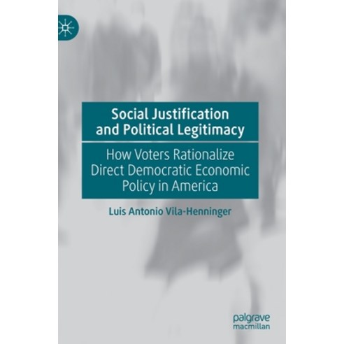 Social Justification and Political Legitimacy: How Voters Rationalize Direct Democratic Economic Pol... Hardcover, Palgrave MacMillan, English, 9783030517151