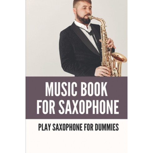 (영문도서) Music Book For Saxophone: Play Saxophone For Dummies: Saxophone Music Tune Paperback, Independently Published, English, 9798518490994