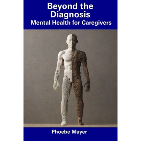 (영문도서) Beyond the Diagnosis: Mental Health for Caregivers Paperback, Independently Published, English, 9798857177709