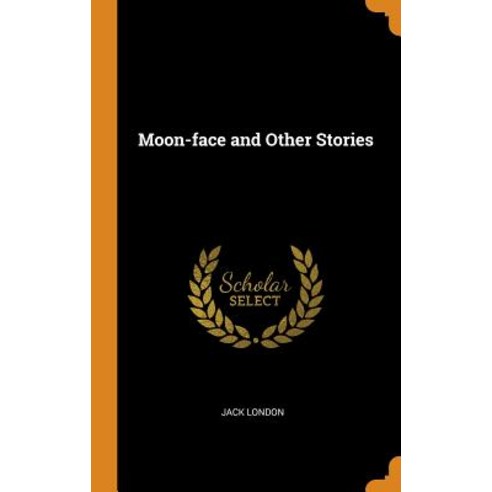 (영문도서) Moon-Face and Other Stories Hardcover, Franklin Classics Trade Press, English, 9780353049604
