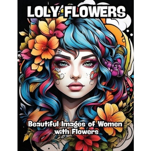 (영문도서) Loly Flowers: Beautiful Images of Women with Flowers Paperback, Contenidos Creativos, English, 9798869016539