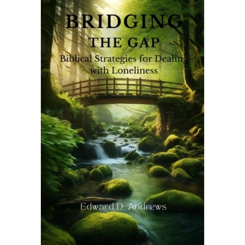 (영문도서) Bridging the Gap: Biblical Strategies for Dealing with Loneliness Paperback, Independently Published, English, 9798325744372