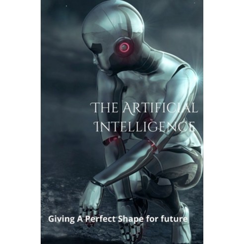 (영문도서) An Introduction To Artificial Intelligence: Giving A Perfect Shape For Future Paperback, Independently Published, English, 9798847503990