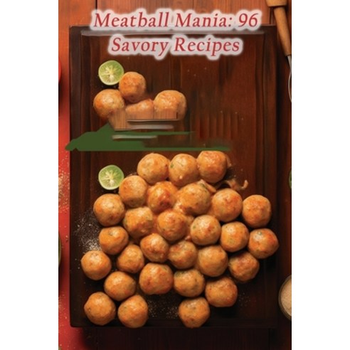 (영문도서) Meatball Mania: 96 Savory Recipes Paperback, Independently Published, English, 9798866107681
