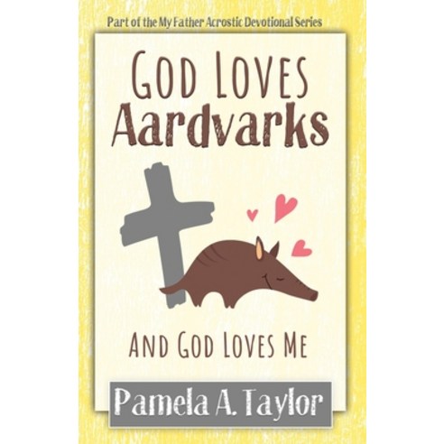 (영문도서) God Loves Aardvarks: And God Loves Me Paperback, Loaves & Fishes Coaching Inc., English, 9781735164656