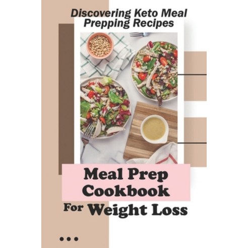 (영문도서) Meal Prep Cookbook For Weight Loss: Discovering Keto Meal Prepping Recipes: Keto Meal Planner... Paperback, Independently Published, English, 9798460613014