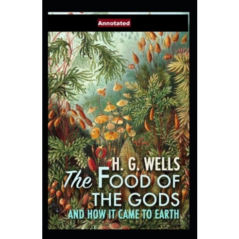 (영문도서) The Food of the Gods and How It Came to Earth Annotated Paperback, Independently Published, English, 9798519774321