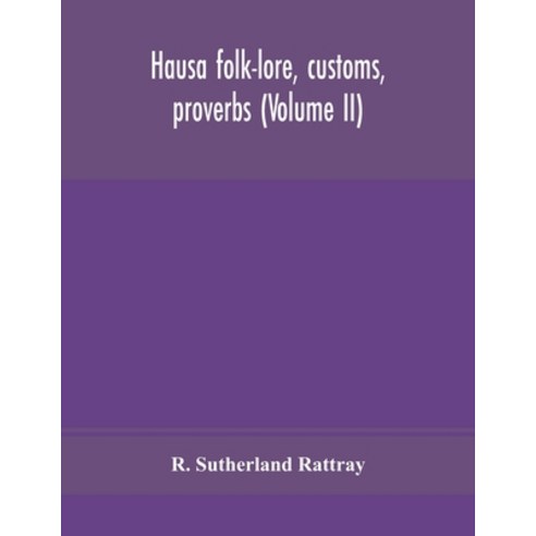 Hausa folk-lore customs proverbs (Volume II) Paperback, Alpha Edition
