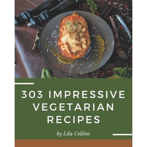 303 Impressive Vegetarian Recipes: More Than a Vegetarian Cookbook Paperback, Independently Published, English, 9798574143438