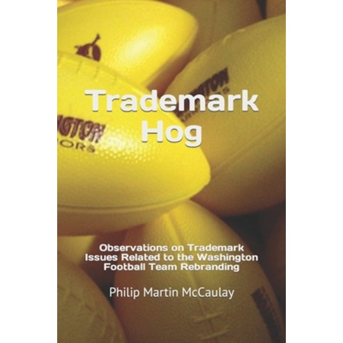 (영문도서) Trademark Hog: Observations on Trademark Issues Related to the Washington Football Team Rebra... Paperback, Independently Published, English, 9798418452429