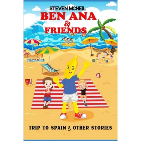 Ben Ana & Friends: Trip to Spain & Other Stories Paperback, Independently Published, English, 9798662730861