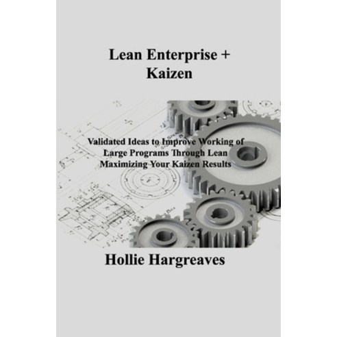 (영문도서) Lean Enterprise + Kaizen: Validated Ideas to Improve Working of Large Programs Through Lean M... Paperback, Hollie C Hargreaves, English, 9781803036908