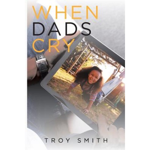 (영문도서) When Dads Cry Paperback, Newman Springs Publishing, ...