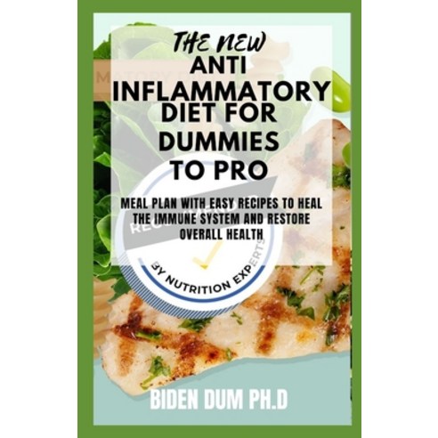 The New Anti Inflammatory Diet for Dummies to Pro: Meal Plan with Easy Recipes to Heal the Immune Sy... Paperback, Independently Published, English, 9798739939012
