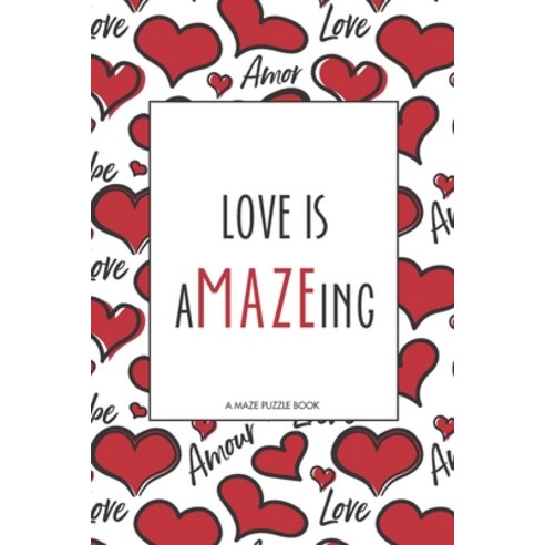 Love is Amazeing: A Maze Puzzle Book Paperback, Independently Published