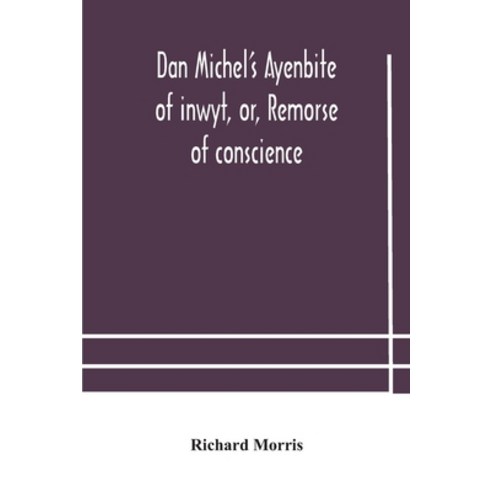 Dan Michel''s Ayenbite of inwyt or Remorse of conscience.: In the Kentish dialect 1340 A.D Paperback, Alpha Edition, English, 9789354183614