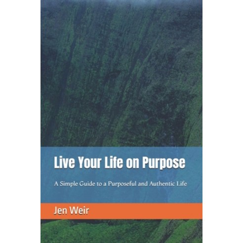 (영문도서) Live Your Life on Purpose: A Simple Guide to a Purposeful and Authentic Life Paperback, Independently Published, English, 9798325077760