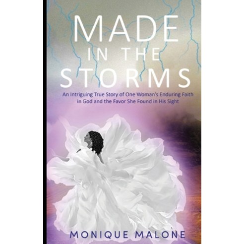 (영문도서) Made in the Storms: An Intriguing True Story of One Woman''s Enduring Faith in God and the Fav... Paperback, Trilogy Christian Publishing, English, 9798887383149