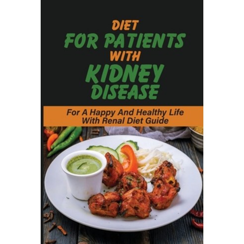 (영문도서) Diet For Patients With Kidney Disease: For A Happy And Healthy Life With Renal Diet Guide: Re... Paperback, Independently Published, English, 9798530959141