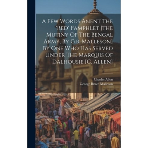 (영문도서) A Few Words Anent The ''red'' Pamphlet [the Mutiny Of The Bengal Army By G.b. Malleson] By One... Hardcover, Legare Street Press, English, 9781019508312
