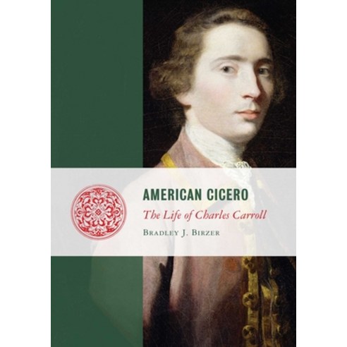 (영문도서) American Cicero: The Life of Charles Carroll Paperback, Regnery Publishing, English, 9781684515462