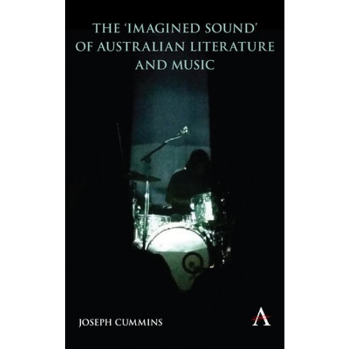 The ''imagined Sound'' of Australian Literature and Music Paperback, Anthem Press, English, 9781785279720